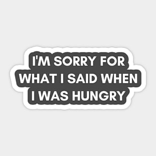 "I'm for what I said when I was hungry" Graphic Design Sticker